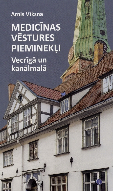 MEDICĪNAS VĒSTURES PIEMINEKĻI VECRĪGĀ UN KANĀLMALĀ