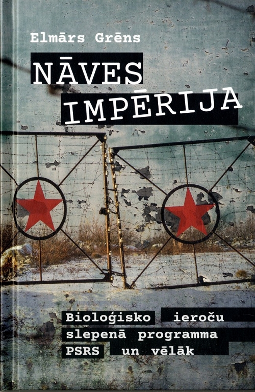 NĀVES IMPĒRIJA. Bioloģisko ieroču slepenā programma PSRS un vēlāk