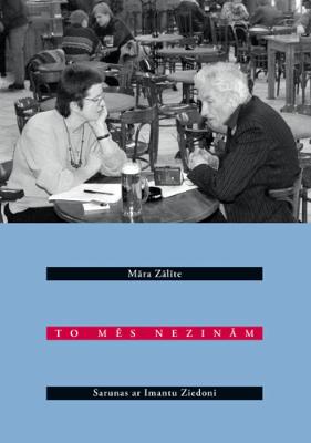 TO MĒS NEZINĀM  sarunas ar Imantu Ziedoni
