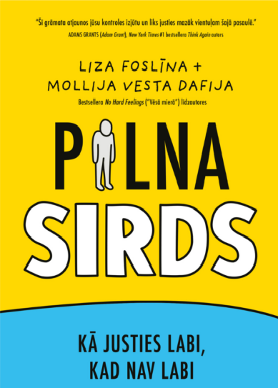 PILNA SIRDS. KĀ JUSTIES LABI, KAD NAV LABI