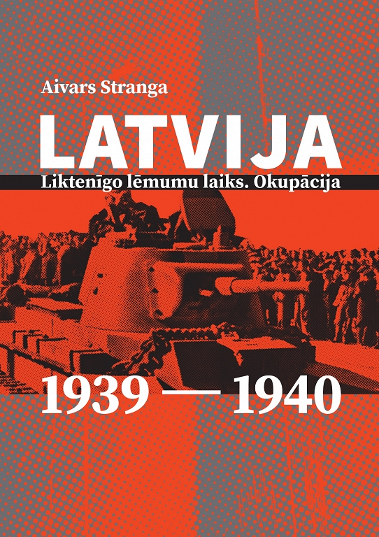 LATVIJA: LIKTENĪGO LĒMUMU LAIKS. OKUPĀCIJA. 1939–1940
